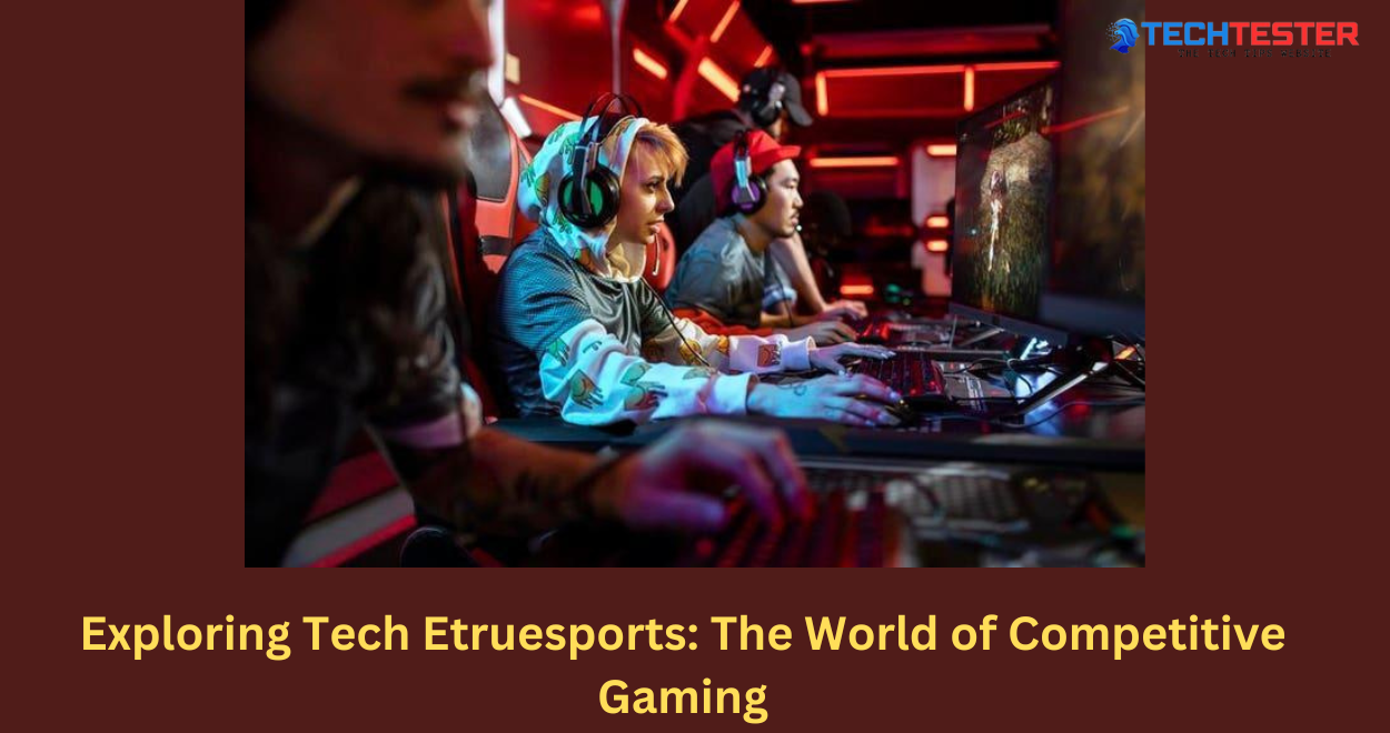 Exploring Tech Etruesports: The World of Competitive Gaming