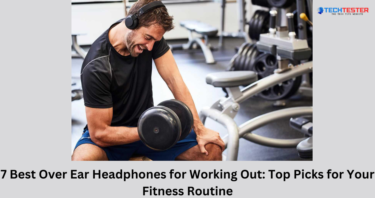 7 Best Over Ear Headphones for Working Out: Top Picks for Your Fitness Routine