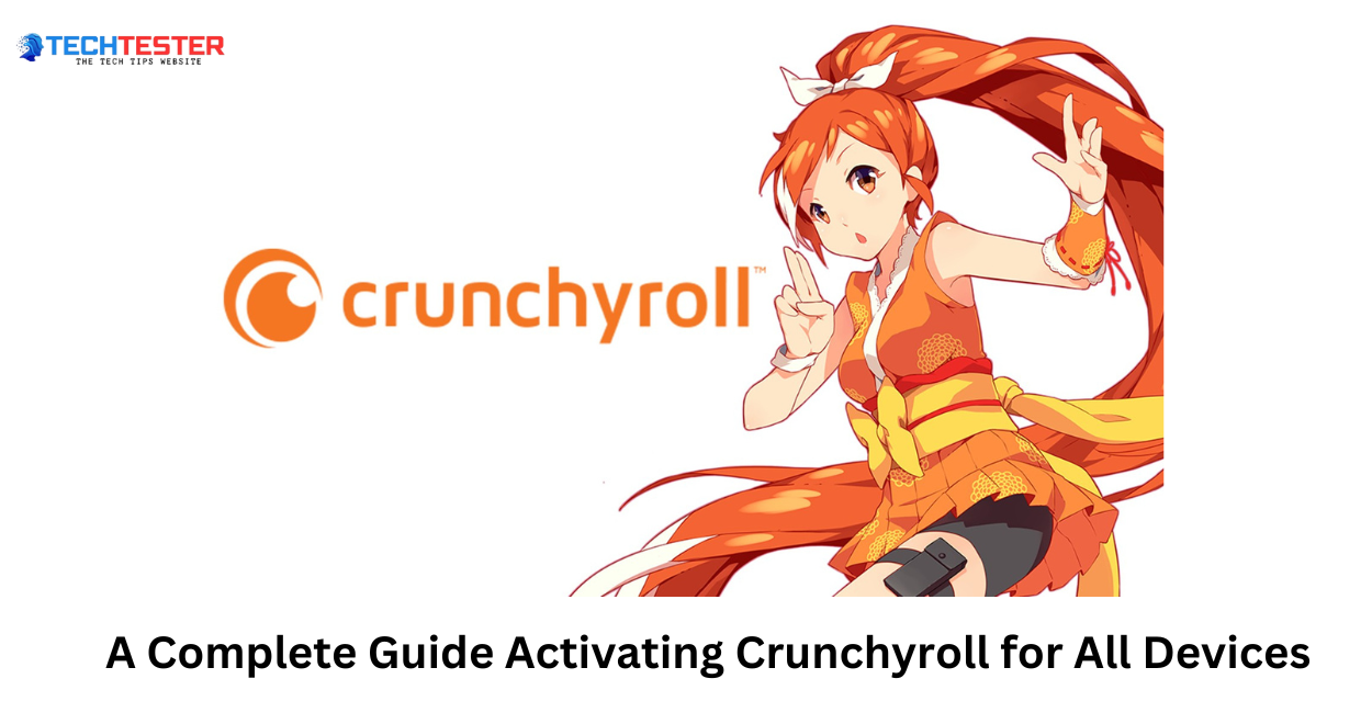 Www.crunchyroll/activate: A Complete Guide Activating Crunchyroll for All Devices