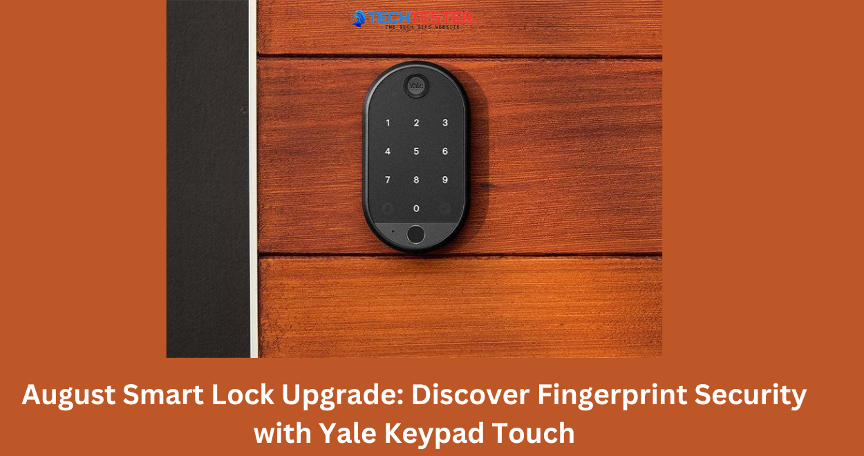 August Smart Lock Upgrade: Discover Fingerprint Security with Yale Keypad Touch