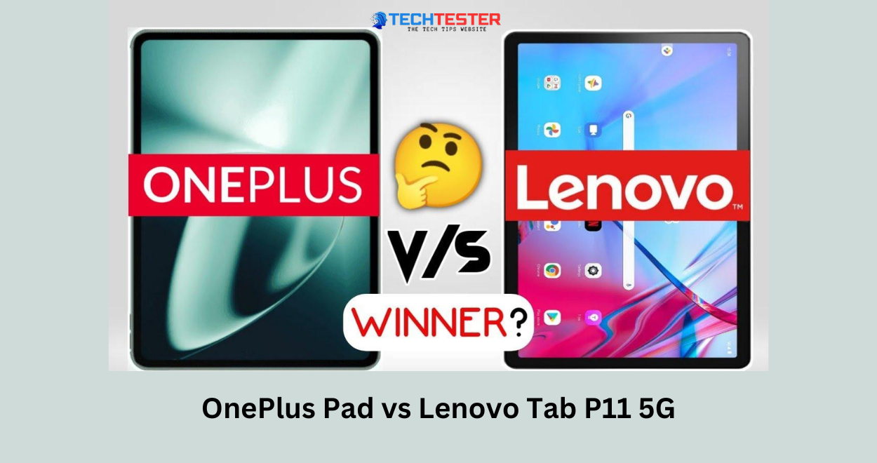 OnePlus Pad vs Lenovo Tab P11 5G: Which Tablet Should You Choose?