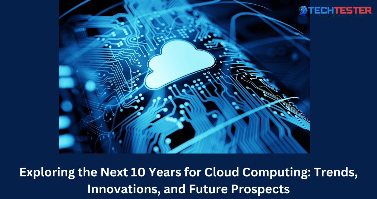 Exploring the Next 10 Years for Cloud Computing: Trends, Innovations, and Future Prospects