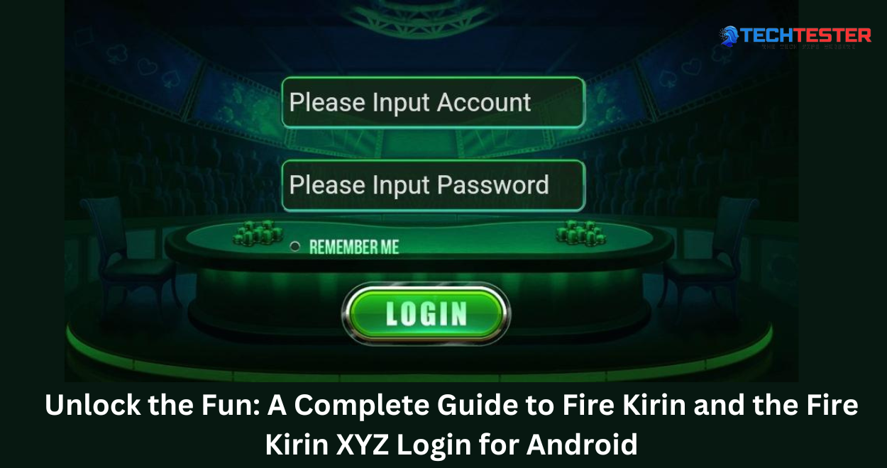 Unlock the Fun: A Complete Guide to Fire Kirin and the Fire Kirin XYZ Login for Android