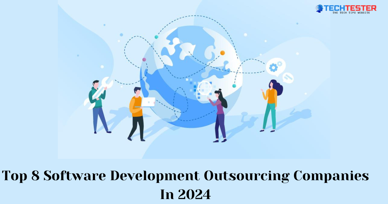 Top 8 Software Development Outsourcing Companies In 2024